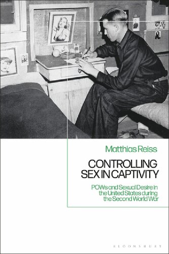 Controlling Sex In Captivity Pows And Sexual Desire In The United States During The Second World War Matthias Reiss