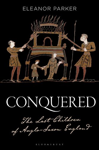 Conquered The Last Children Of Anglosaxon England Eleanor Parker