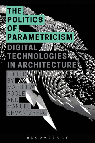 The Politics Of Parametricism Digital Technologies In Architecture Manuel Shvartzberg Editor