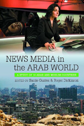 News Media In The Arab World A Study Of 10 Arab And Muslim Countries Barrie Gunter Roger Dickinson Editors