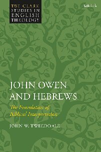 John Owen And Hebrews The Foundation Of Biblical Interpretation John W Tweeddale