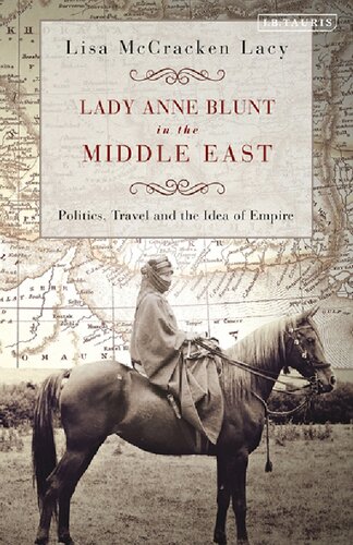 Lady Anne Blunt In The Middle East Politics Travel And The Idea Of Empire Lisa Mccracken Lacy