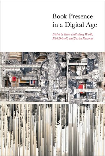 Book Presence In A Digital Age Kiene Brillenburg Wurth Kri Driscoll Jessica Pressman Editors
