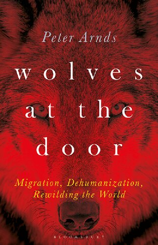 Wolves At The Door Migration Dehumanization Rewilding The World Peter Arnds