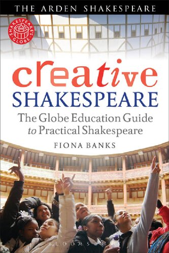 Creative Shakespeare The Globe Education Guide To Practical Shakespeare Fiona Banks
