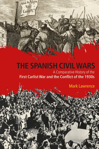 The Spanish Civil Wars A Comparative History Of The First Carlist War And The Conflict Of The 1930s Mark Lawrence