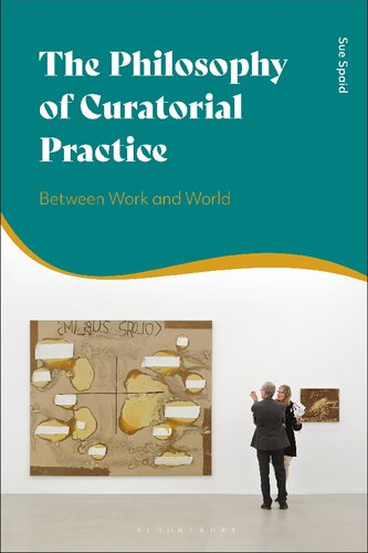 The Philosophy Of Curatorial Practice Between Work And World Sue Spaid
