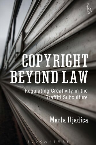 Copyright Beyond Law Regulating Creativity In The Graffiti Subculture Marta Iljadica