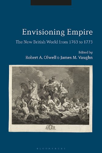 Envisioning Empire The New British World From 1763 To 1773 James M Vaughn Editor