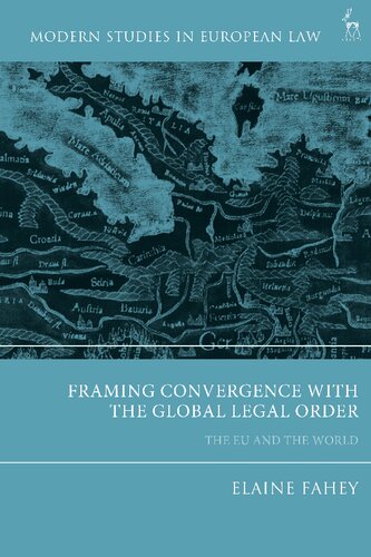 Framing Convergence With The Global Legal Order The Eu And The World Elaine Fahey Editor