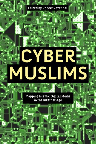 Cyber Muslims Mapping Islamic Digital Media In The Internet Age Robert Rozehnal Editor