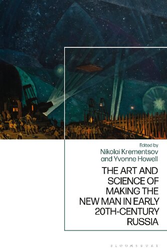 The Art And Science Of Making The New Man In Early 20thcentury Russia Nikolai Krementsov Nikolai Krementsov Editors