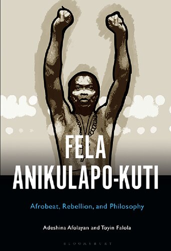 Fela Anikulapokuti Afrobeat Rebellion And Philosophy Adeshina Afolayan Toyin Falola