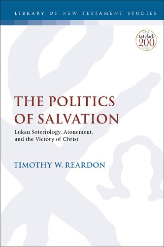 The Politics Of Salvation Lukan Soteriology Atonement And The Victory Of Christ Timothy W Reardon