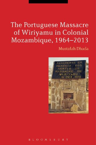 The Portuguese Massacre Of Wiriyamu In Colonial Mozambique 19642013 Mustafah Dhada