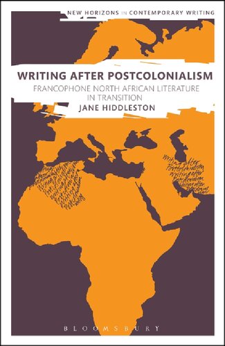 Writing After Postcolonialism Francophone North African Literature In Transition Jane Hiddleston