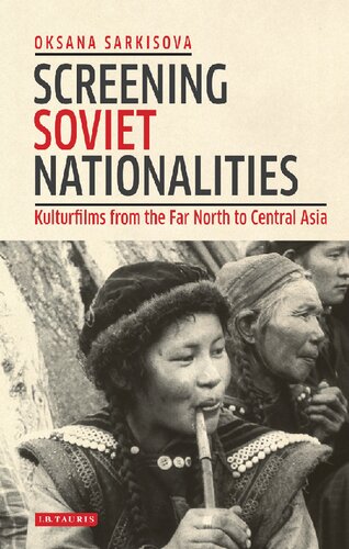 Screening Soviet Nationalities Kulturfilms From The Far North To Central Asia Oksana Sarkisova