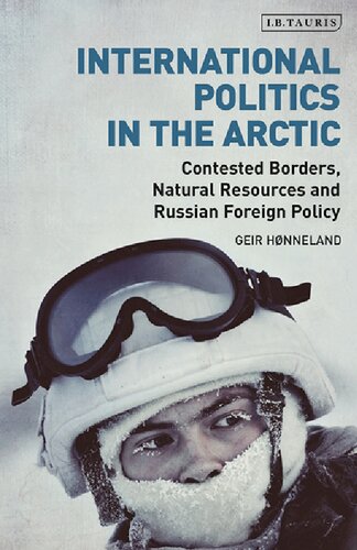 International Politics In The Arctic Contested Borders Natural Resources And Russian Foreign Policy Geir Hnneland