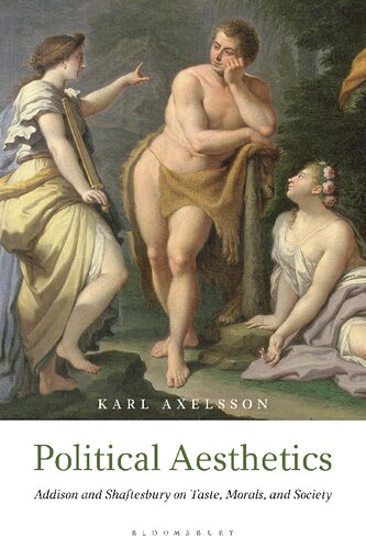 Political Aesthetics Addison And Shaftesbury On Taste Morals And Society Karl Axelsson