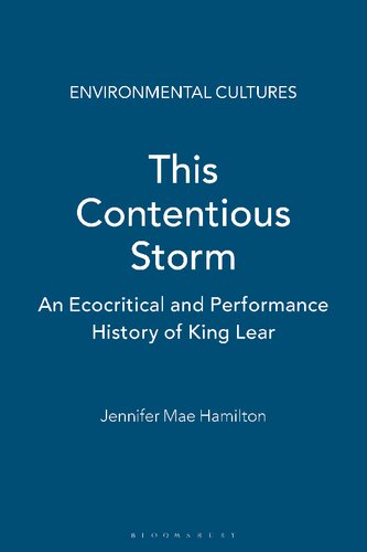 This Contentious Storm An Ecocritical And Performance History Of King Lear Jennifer Mae Hamilton