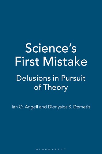 Sciences First Mistake Delusions In Pursuit Of Theory Ian O Angell Dionysios S Demetis