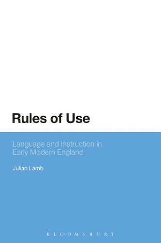 Rules Of Use Language And Instruction In Early Modern England Julian Lamb