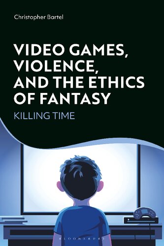 Video Games Violence And The Ethics Of Fantasy Killing Time Christopher Bartel