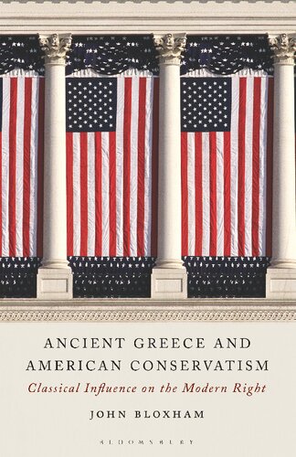 Ancient Greece And American Conservatism Classical Influence On The Modern Right John Bloxham