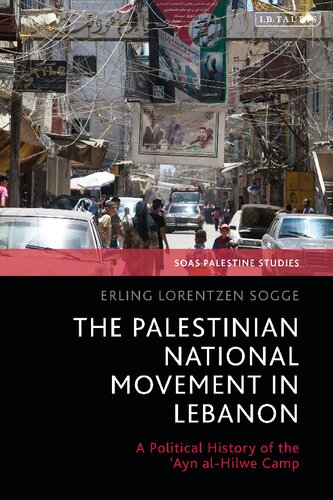 The Palestinian National Movement In Lebanon A Political History Of The Ayn Alhilwe Camp Erling Lorentzen Sogge