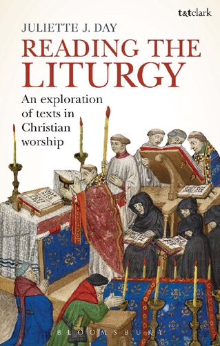 Reading The Liturgy An Exploration Of Texts In Christian Worship Juliette J Day