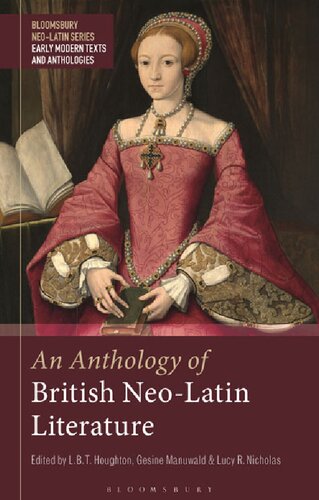 An Anthology Of British Neolatin Literature L B T Houghton Gesine Manuwald Lucy R Nicholas Editors