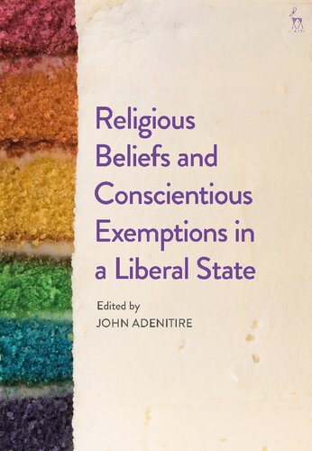 Religious Beliefs And Conscientious Exemptions In A Liberal State John Adenitire Editor