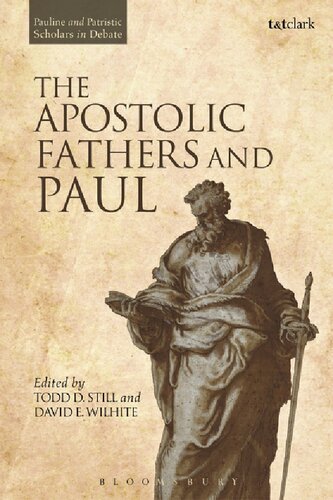 The Apostolic Fathers And Paul Pauline And Patristic Scholars In Debate Todd D Still David E Wilhite Editors