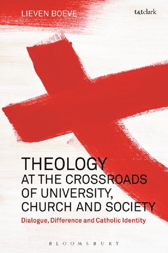 Theology At The Crossroads Of University Church And Society Dialogue Difference And Catholic Identity Lieven Boeve