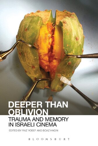 Deeper Than Oblivion Trauma And Memory In Israeli Cinema Raz Yosef Boaz Hagin Editors