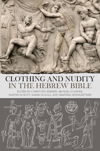 Clothing And Nudity In The Hebrew Bible Christoph Berner Manuel Schfer Martin Schott Sarah Schulz Martina Weingrtner Editors