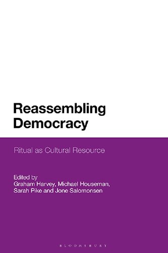 Reassembling Democracy Ritual As Cultural Resource 1st Graham Harvey Michael Houseman Sarah M Pike Jone Salomonsen Editors