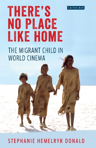 Theres No Place Like Home The Migrant Child In World Cinema Stephanie Hemelryk Donald