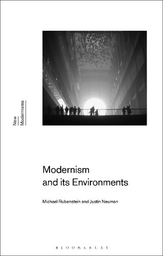Modernism And Its Environments Michael Rubenstein Justin Neuman