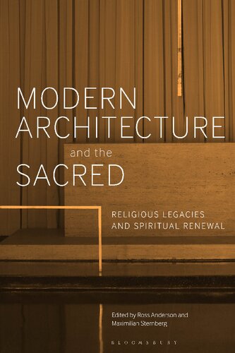 Modern Architecture And The Sacred Religious Legacies And Spiritual Renewal Ross Anderson Maximilian Sternberg