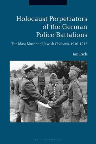Holocaust Perpetrators Of The German Police Battalions The Mass Murder Of Jewish Civilians 19401942 Ian Rich