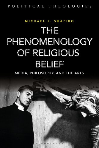 The Phenomenology Of Religious Belief Media Philosophy And The Arts Michael J Shapiro
