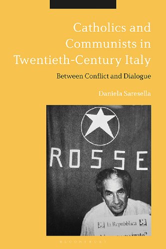 Catholics And Communists In Twentiethcentury Italy Between Conflict And Dialogue Daniela Saresella