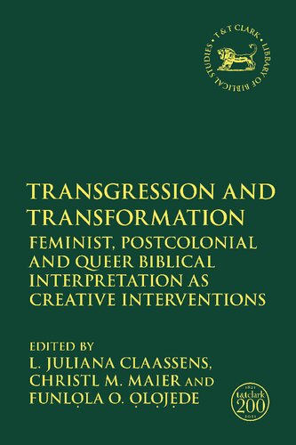 Transgression And Transformation Feminist Postcolonial And Queer Biblical Interpretation As Creative Interventions L Juliana Claassens Editors Christl M Maier Editors Funlla O Ljde Editors