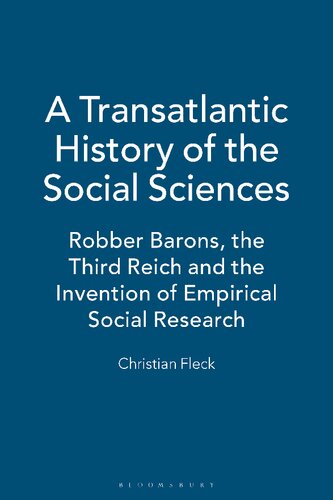 A Transatlantic History Of The Social Sciences Robber Barons The Third Reich And The Invention Of Empirical Social Research Christian Fleck Hella Beister
