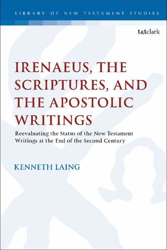 Irenaeus The Scriptures And The Apostolic Writings Reevaluating The Status Of The New Testament Writings At The End Of The Second Century Kenneth Laing