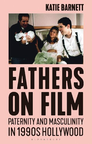 Fathers On Film Paternity And Masculinity In 1990s Hollywood Katie Barnett