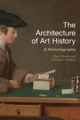 The Architecture Of Art History A Historiography Mark Crinson Richard J Williams