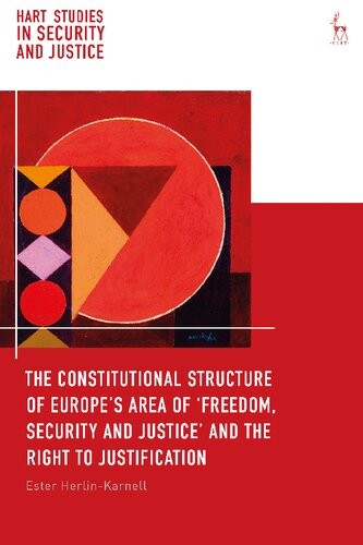 The Constitutional Structure Of Europes Area Of Freedom Security And Justice And The Right To Justification Ester Herlinkarnell
