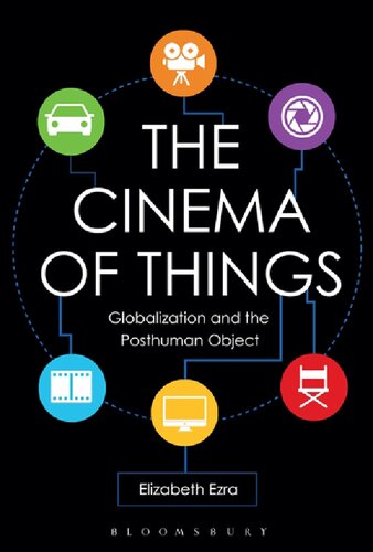 The Cinema Of Things Globalization And The Posthuman Object 1st Elizabeth Ezra